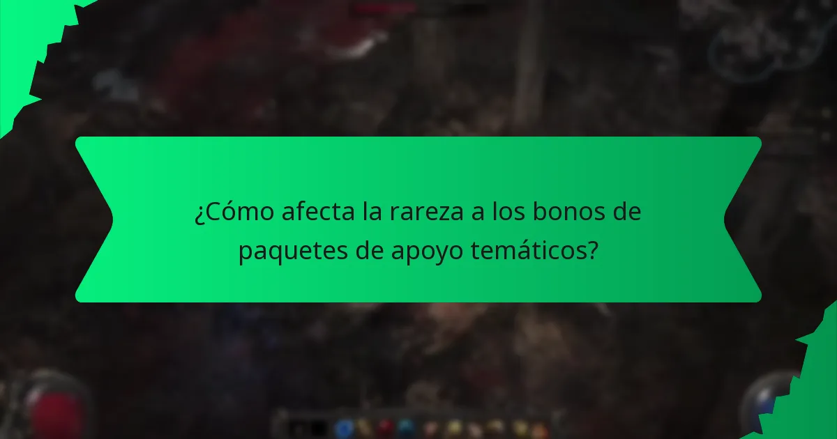 ¿Cómo afecta la rareza a los bonos de paquetes de apoyo temáticos?
