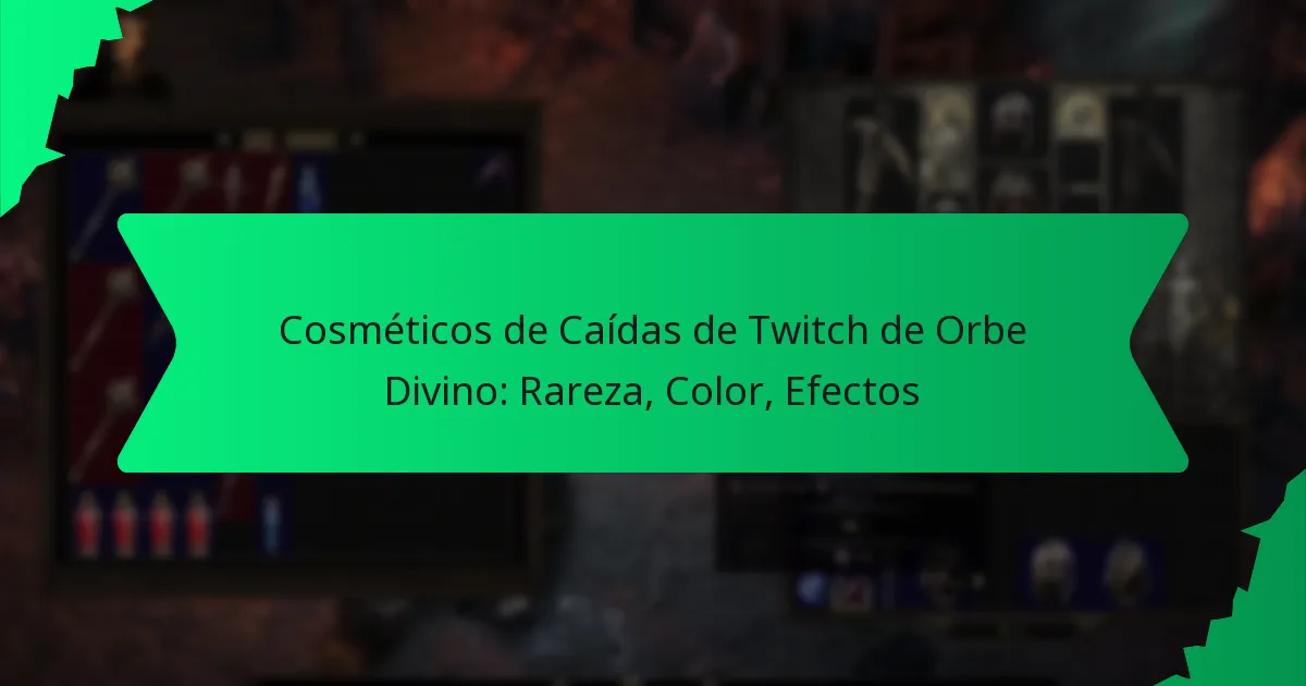 Cosméticos de Caídas de Twitch de Orbe Divino: Rareza, Color, Efectos