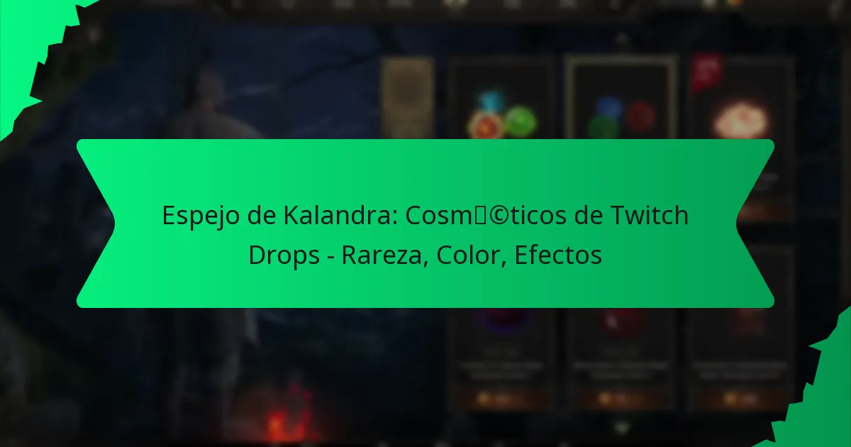Espejo de Kalandra: Cosméticos de Twitch Drops – Rareza, Color, Efectos