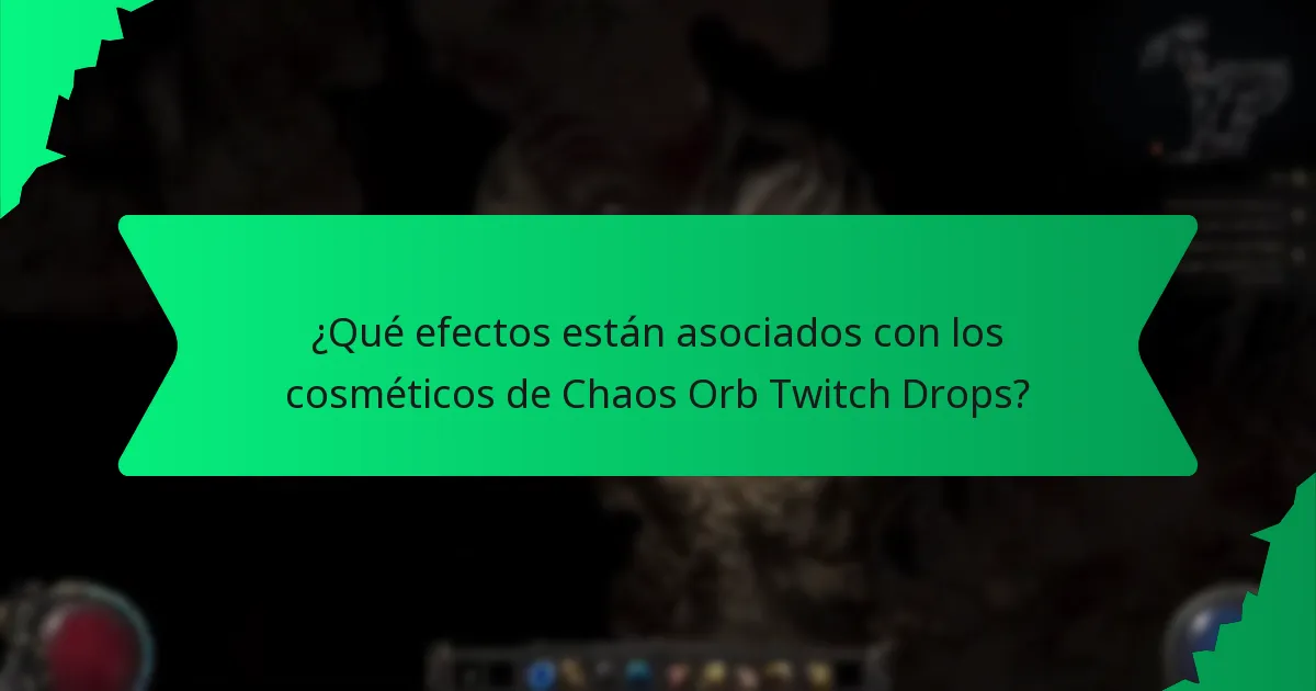 ¿Qué efectos están asociados con los cosméticos de Chaos Orb Twitch Drops?